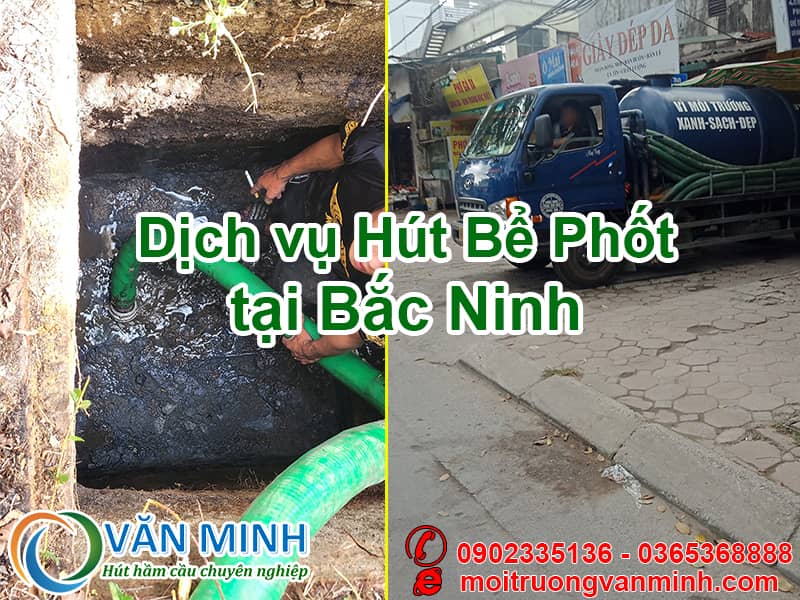 Hút bể phốt tại Bắc Ninh của cty Môi Trường Văn Minh, xử lý sạch sẽ không đục phá, giá chỉ từ 200.000 đ, tư vấn thực tế hoàn toàn miễn phí, làm cả ngày Lễ Tết